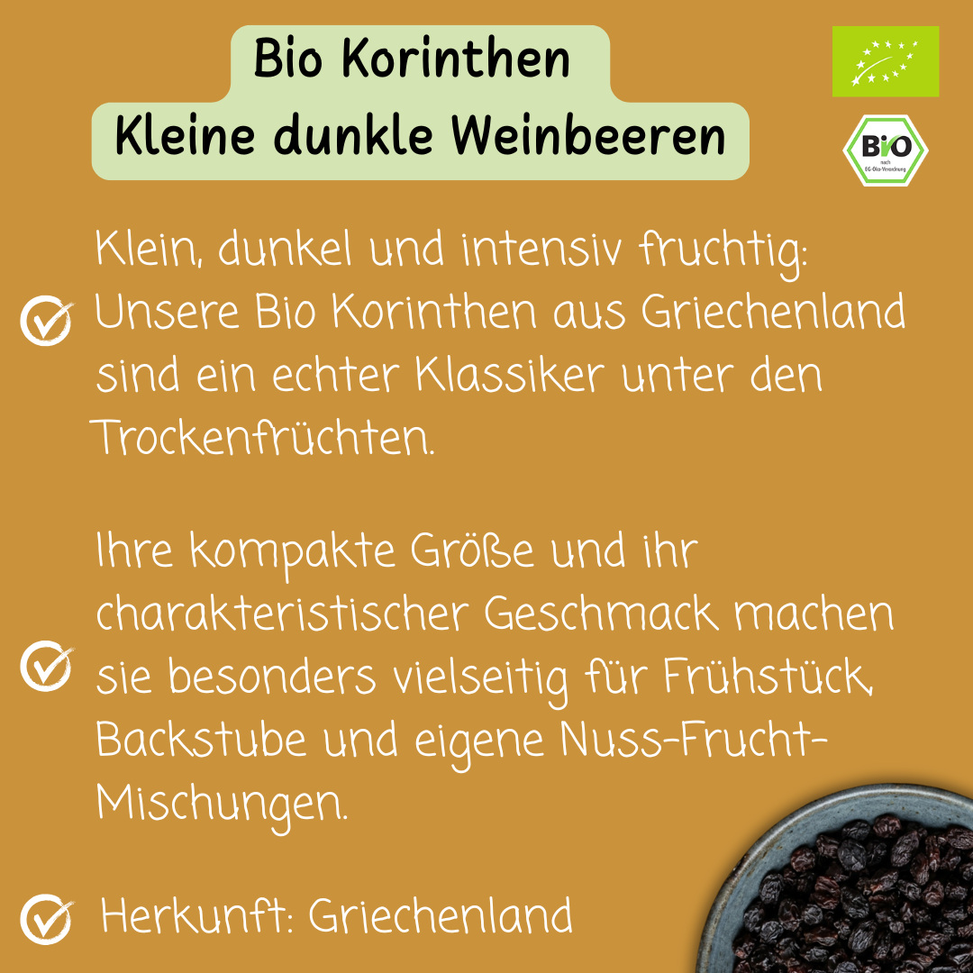 Bio Korinthen | kleine dunkle Weinbeeren | fruchtig-aromatisch | aus Griechenland